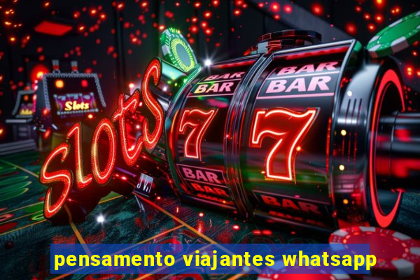 pensamento viajantes whatsapp